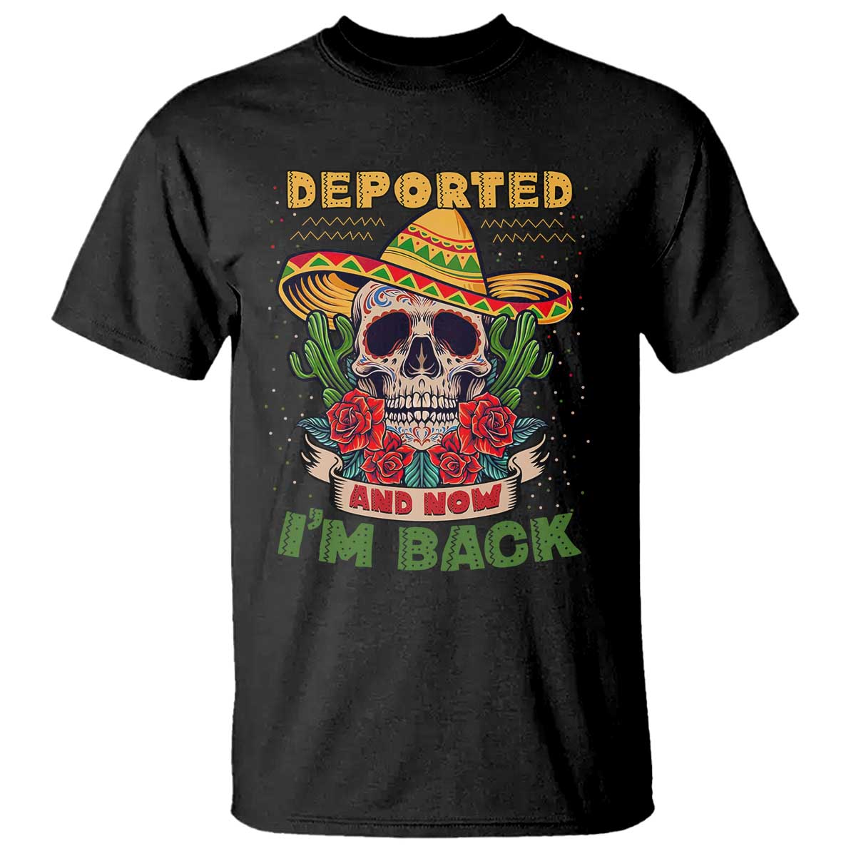 Deported And Now I'm Back T Shirt Funny Mexican Sugar Skull TS09 Black Print Your Wear