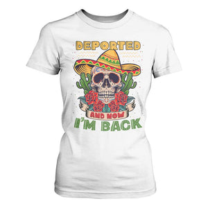 Deported And Now I'm Back T Shirt For Women Funny Mexican Sugar Skull TS09 White Print Your Wear