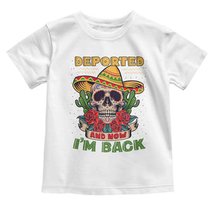 Deported And Now I'm Back Toddler T Shirt Funny Mexican Sugar Skull TS09 White Print Your Wear