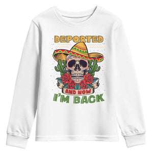 Deported And Now I'm Back Youth Sweatshirt Funny Mexican Sugar Skull TS09 White Print Your Wear
