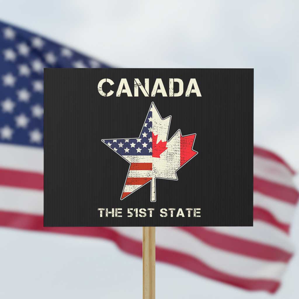 Canada The 51st State Protest Sign Maple Canadian American Flag TS09 Horizontal 18" × 24" Black Print Your Wear
