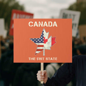 Canada The 51st State Protest Sign Maple Canadian American Flag TS09 Horizontal 18" × 24" Orange Print Your Wear