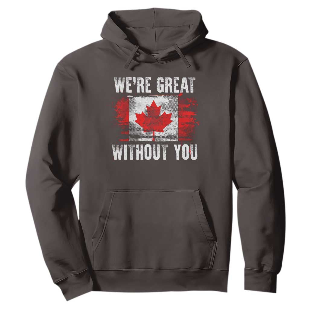 Canadian Pride Hoodie Were Great Without You Canada Flag TS09 Dark Chocolate Print Your Wear