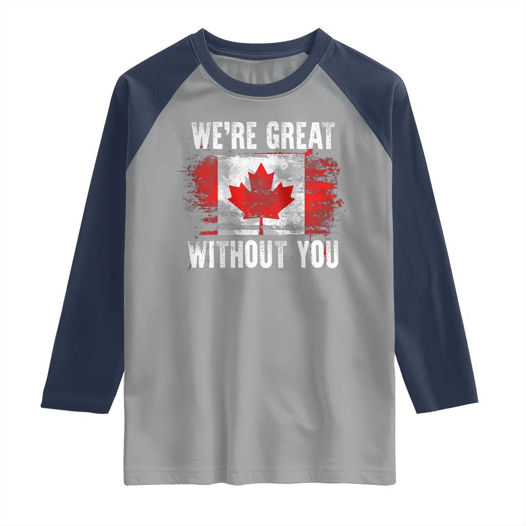 Canadian Pride Raglan Shirt Were Great Without You Canada Flag TS09 Sport Gray Navy Print Your Wear