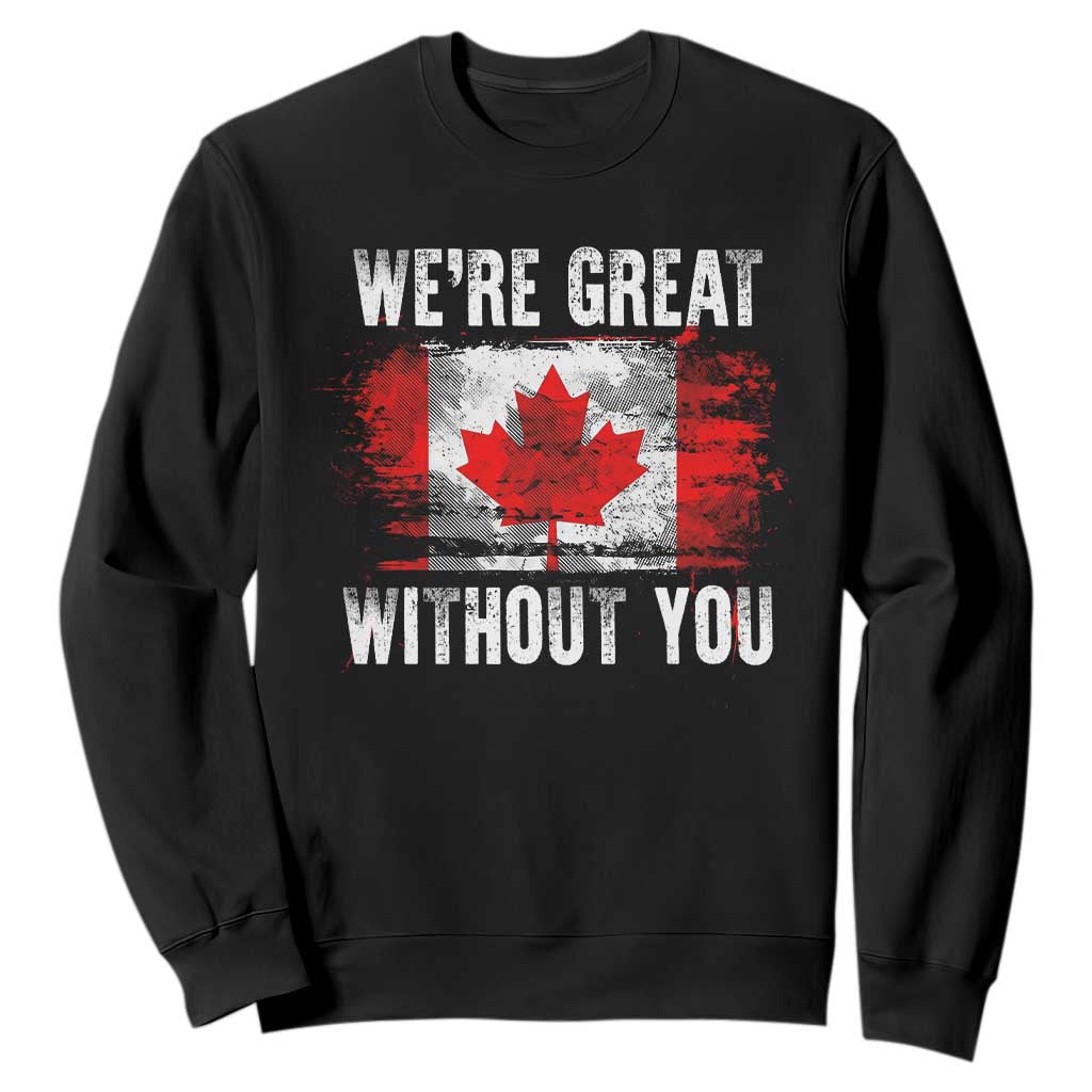 Canadian Pride Sweatshirt Were Great Without You Canada Flag TS09 Black Print Your Wear