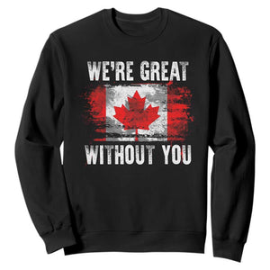 Canadian Pride Sweatshirt Were Great Without You Canada Flag TS09 Black Print Your Wear