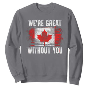 Canadian Pride Sweatshirt Were Great Without You Canada Flag TS09 Charcoal Print Your Wear