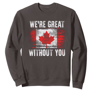 Canadian Pride Sweatshirt Were Great Without You Canada Flag TS09 Dark Chocolate Print Your Wear