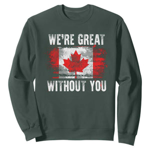 Canadian Pride Sweatshirt Were Great Without You Canada Flag TS09 Dark Forest Green Print Your Wear