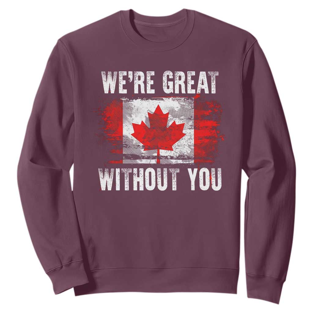 Canadian Pride Sweatshirt Were Great Without You Canada Flag TS09 Maroon Print Your Wear
