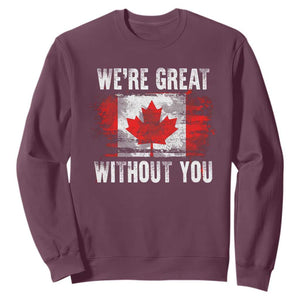 Canadian Pride Sweatshirt Were Great Without You Canada Flag TS09 Maroon Print Your Wear