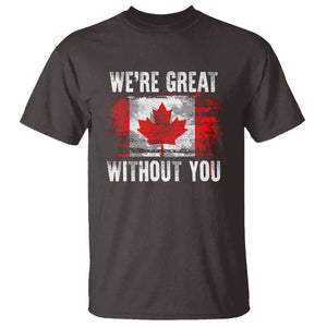 Canadian Pride T Shirt Were Great Without You Canada Flag TS09 Dark Chocolate Print Your Wear