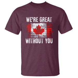 Canadian Pride T Shirt Were Great Without You Canada Flag TS09 Maroon Print Your Wear