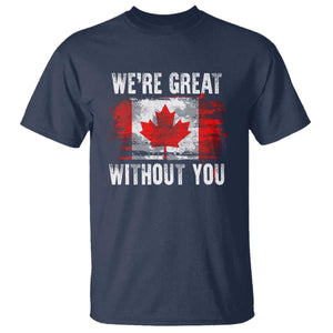 Canadian Pride T Shirt Were Great Without You Canada Flag TS09 Navy Print Your Wear