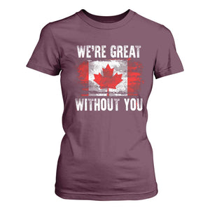 Canadian Pride T Shirt For Women Were Great Without You Canada Flag TS09 Maroon Print Your Wear