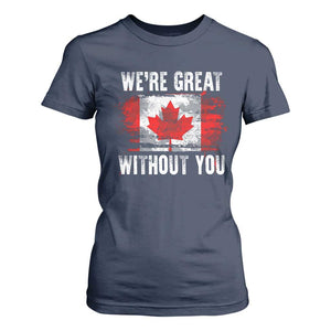Canadian Pride T Shirt For Women Were Great Without You Canada Flag TS09 Navy Print Your Wear