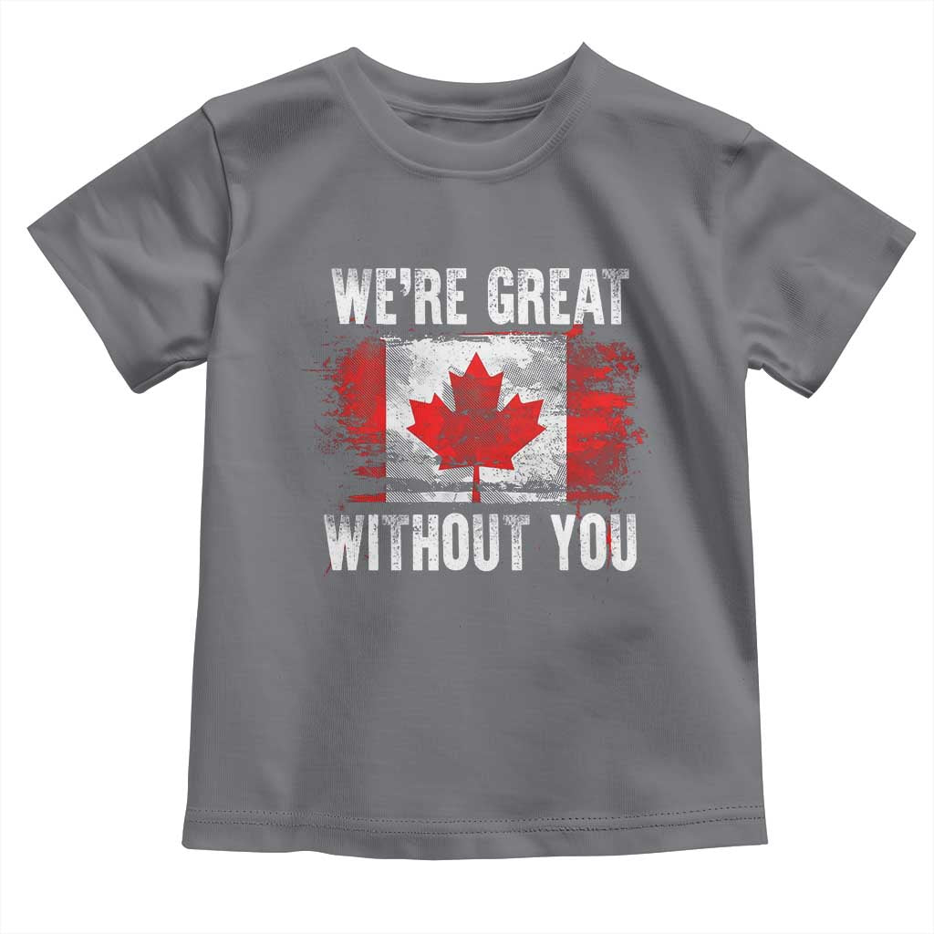 Canadian Pride Toddler T Shirt Were Great Without You Canada Flag TS09 Charcoal Print Your Wear