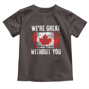 Canadian Pride Toddler T Shirt Were Great Without You Canada Flag TS09 Dark Chocolate Print Your Wear