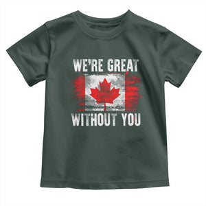 Canadian Pride Toddler T Shirt Were Great Without You Canada Flag TS09 Dark Forest Green Print Your Wear