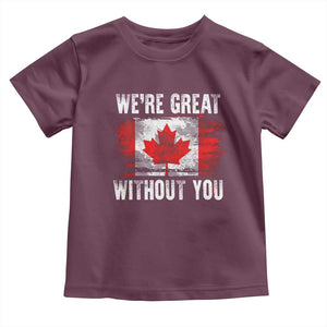 Canadian Pride Toddler T Shirt Were Great Without You Canada Flag TS09 Maroon Print Your Wear