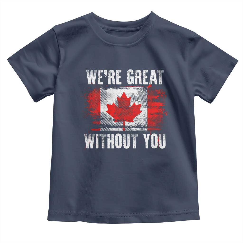 Canadian Pride Toddler T Shirt Were Great Without You Canada Flag TS09 Navy Print Your Wear