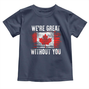Canadian Pride Toddler T Shirt Were Great Without You Canada Flag TS09 Navy Print Your Wear