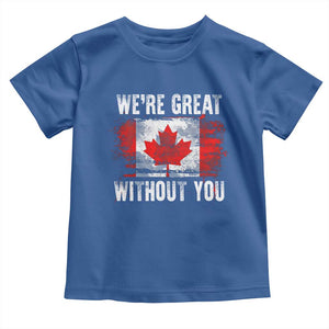 Canadian Pride Toddler T Shirt Were Great Without You Canada Flag TS09 Royal Blue Print Your Wear