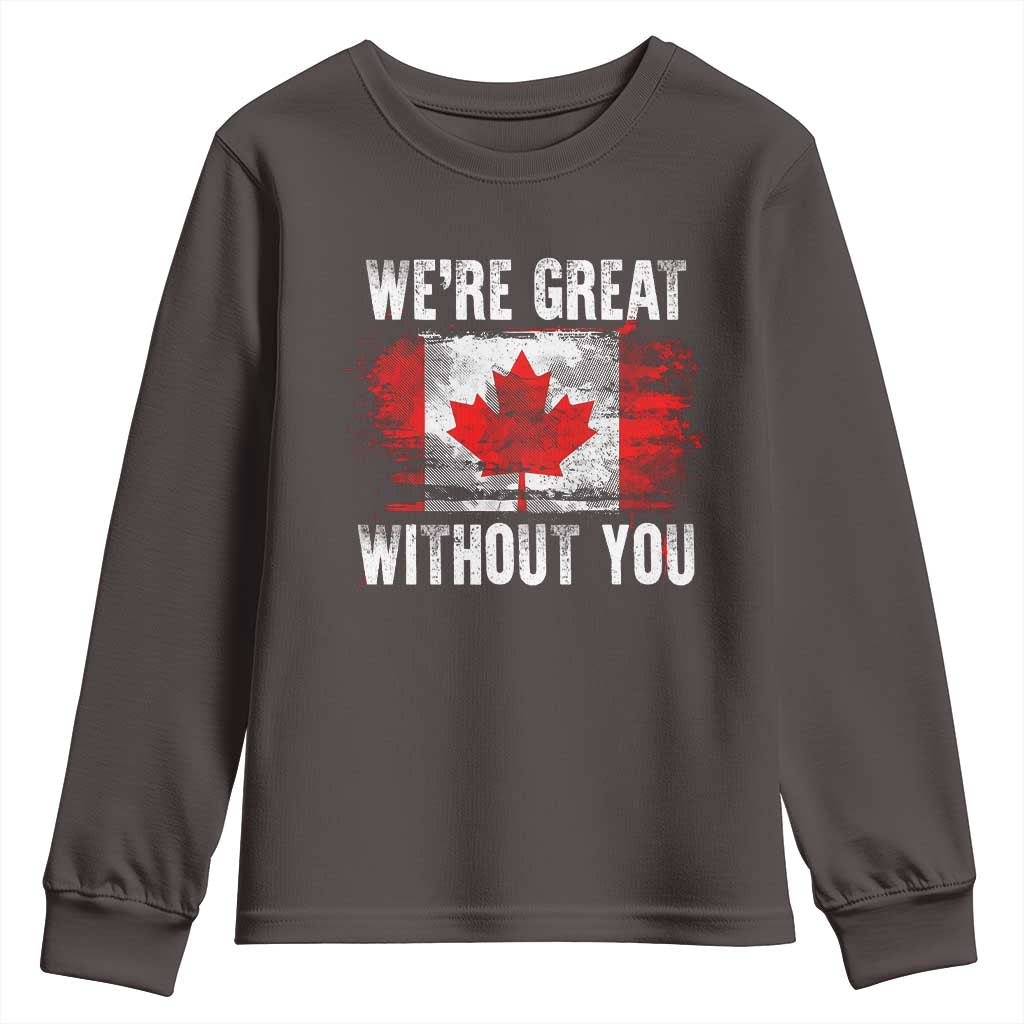 Canadian Pride Youth Sweatshirt Were Great Without You Canada Flag TS09 Dark Chocolate Print Your Wear