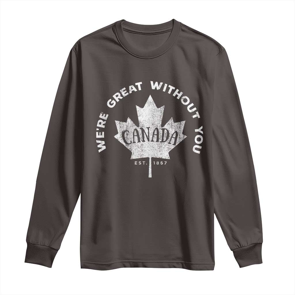 Canadian Were Great Without You Long Sleeve Shirt TS09 Dark Chocolate Print Your Wear