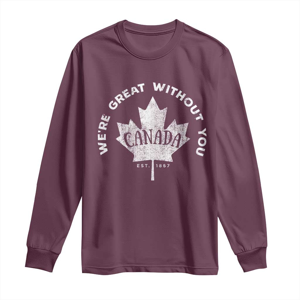 Canadian Were Great Without You Long Sleeve Shirt TS09 Maroon Print Your Wear