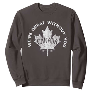 Canadian Were Great Without You Sweatshirt TS09 Dark Chocolate Print Your Wear