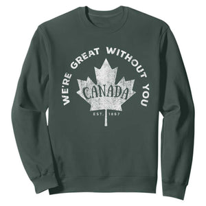 Canadian Were Great Without You Sweatshirt TS09 Dark Forest Green Print Your Wear