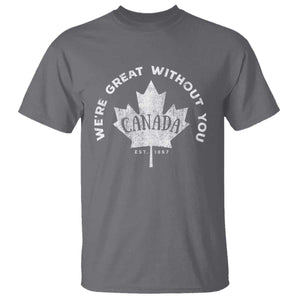 Canadian Were Great Without You T Shirt TS09 Charcoal Print Your Wear