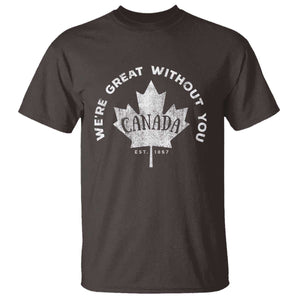 Canadian Were Great Without You T Shirt TS09 Dark Chocolate Print Your Wear