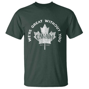 Canadian Were Great Without You T Shirt TS09 Dark Forest Green Print Your Wear