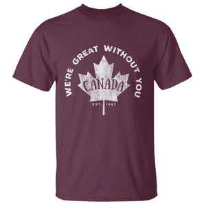 Canadian Were Great Without You T Shirt TS09 Maroon Print Your Wear