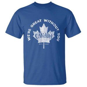 Canadian Were Great Without You T Shirt TS09 Royal Blue Print Your Wear