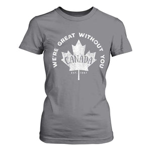 Canadian Were Great Without You T Shirt For Women TS09 Charcoal Print Your Wear