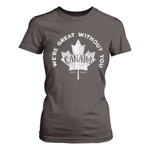 Canadian Were Great Without You T Shirt For Women TS09 Dark Chocolate Print Your Wear