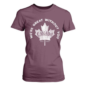 Canadian Were Great Without You T Shirt For Women TS09 Maroon Print Your Wear