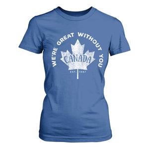 Canadian Were Great Without You T Shirt For Women TS09 Royal Blue Print Your Wear