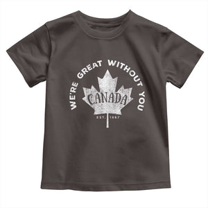 Canadian Were Great Without You Toddler T Shirt TS09 Dark Chocolate Print Your Wear
