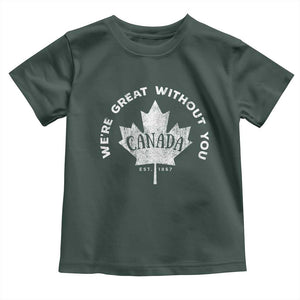 Canadian Were Great Without You Toddler T Shirt TS09 Dark Forest Green Print Your Wear