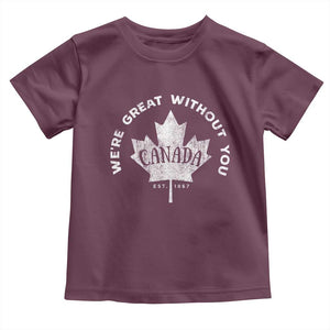 Canadian Were Great Without You Toddler T Shirt TS09 Maroon Print Your Wear