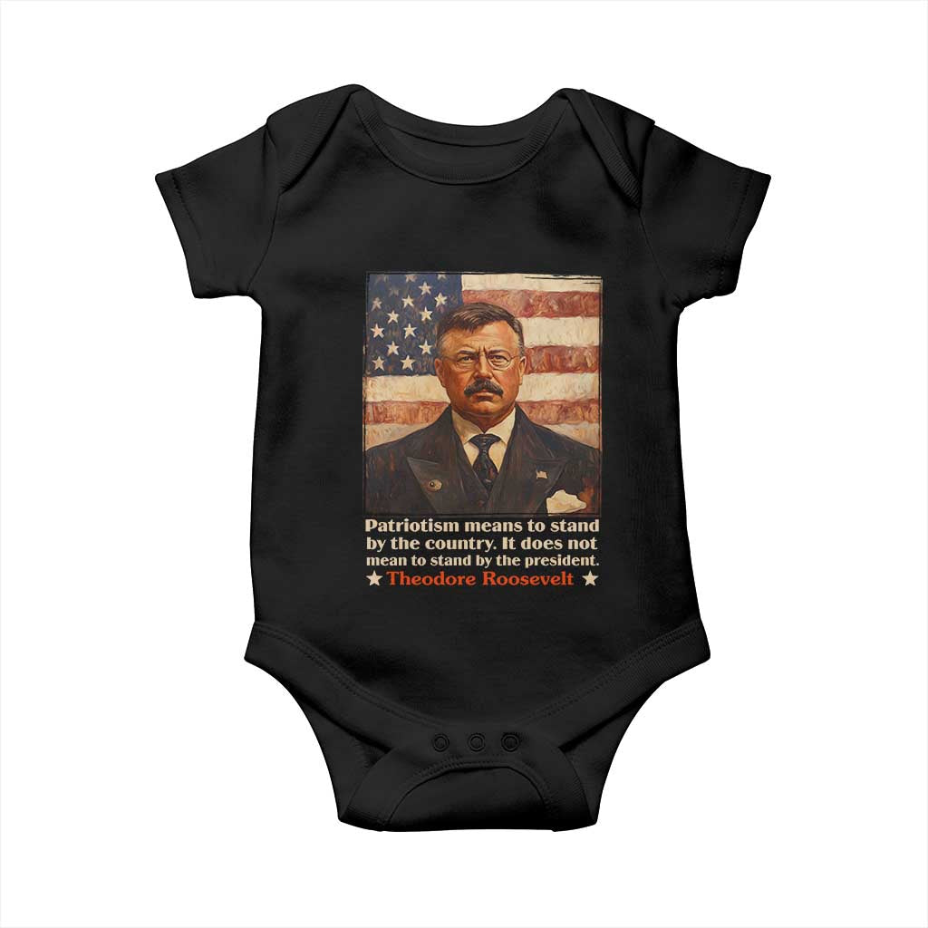 Theodore Roosevelt Baby Onesie Patriotism Means To Stand By The Country It Does Not Mean To Stand By The President TS09 Black Print Your Wear