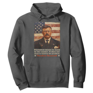 Theodore Roosevelt Hoodie Patriotism Means To Stand By The Country It Does Not Mean To Stand By The President TS09 Dark Heather Print Your Wear