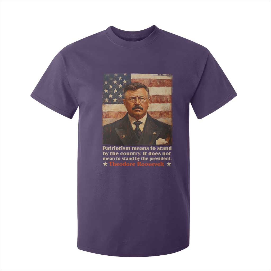 Theodore Roosevelt T Shirt For Kid Patriotism Means To Stand By The Country It Does Not Mean To Stand By The President TS09 Purple Print Your Wear