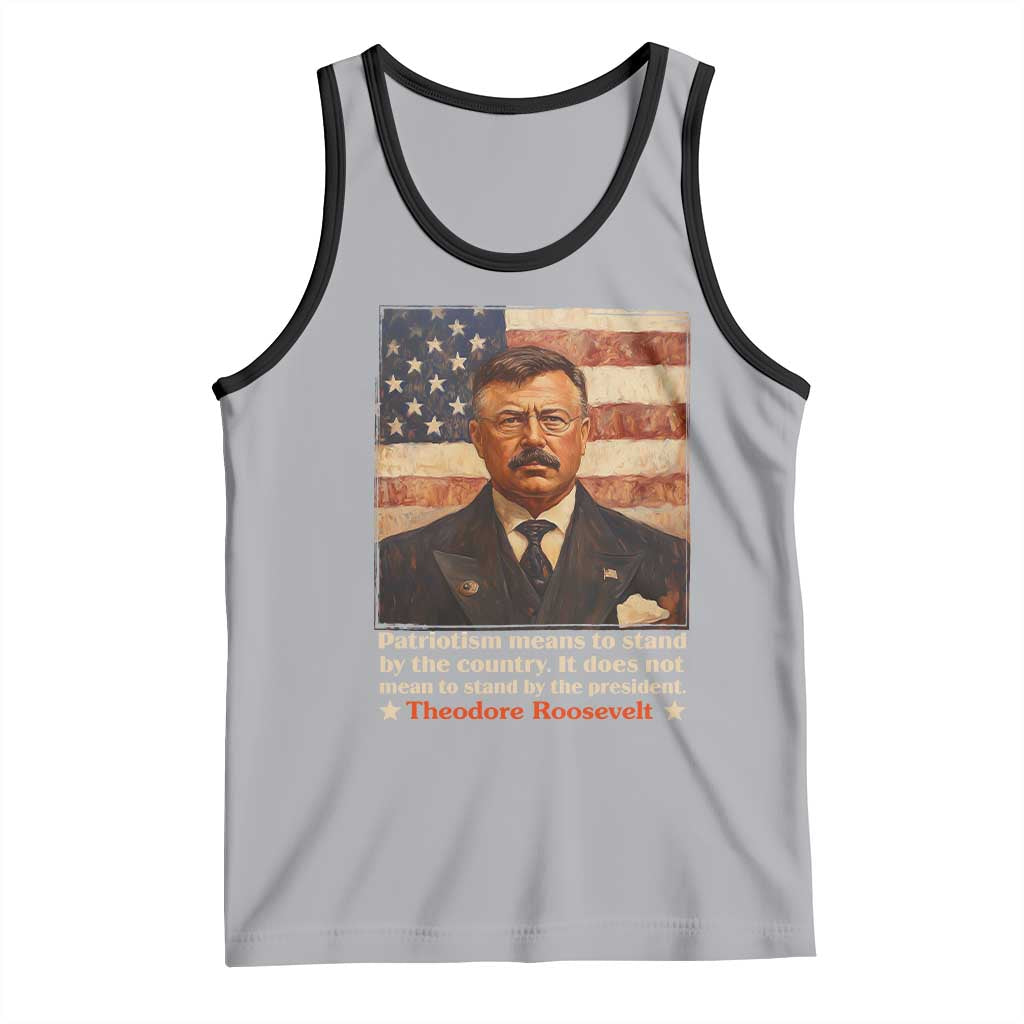 Theodore Roosevelt Tank Top Patriotism Means To Stand By The Country It Does Not Mean To Stand By The President TS09 Athletic Heather Black Print Your Wear