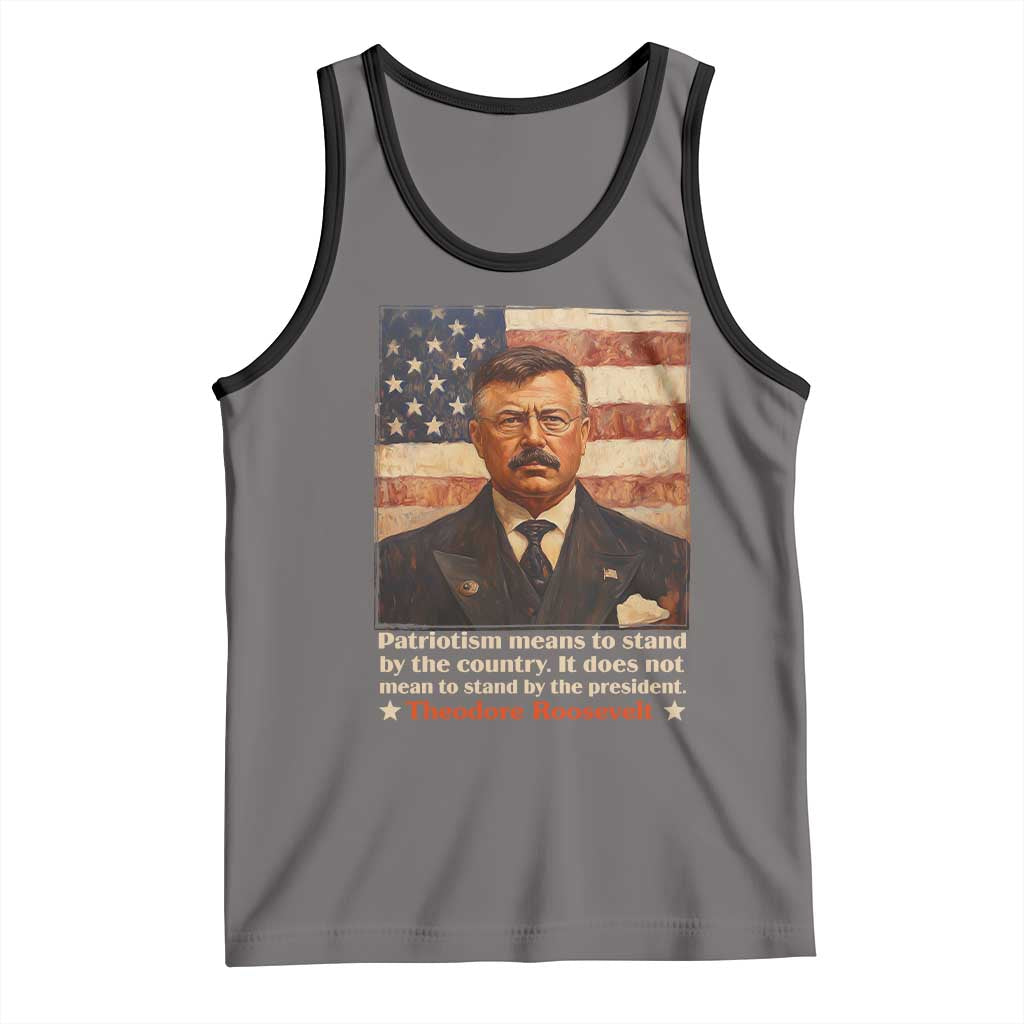 Theodore Roosevelt Tank Top Patriotism Means To Stand By The Country It Does Not Mean To Stand By The President TS09 Deep Heather Black Print Your Wear