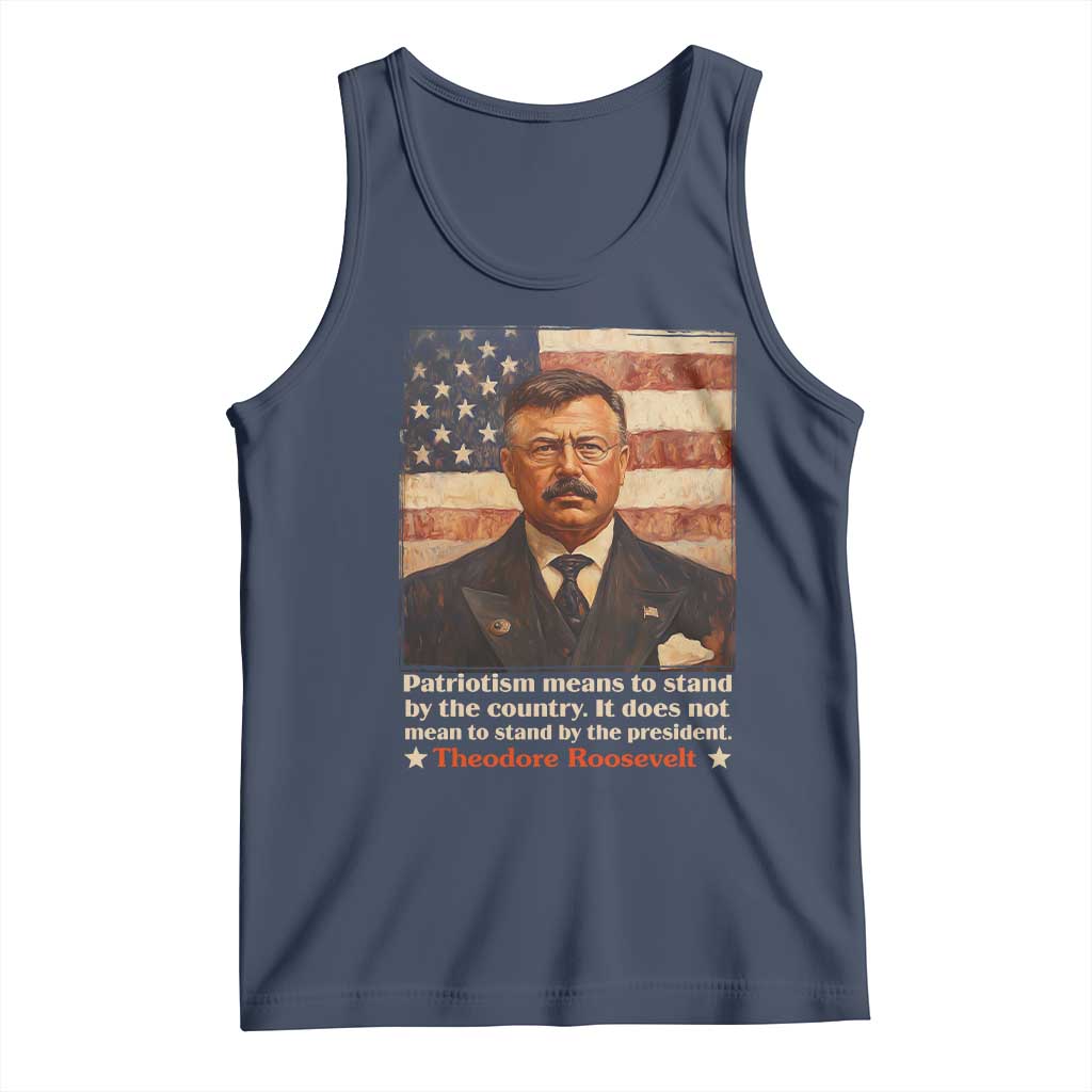 Theodore Roosevelt Tank Top Patriotism Means To Stand By The Country It Does Not Mean To Stand By The President TS09 Navy Print Your Wear